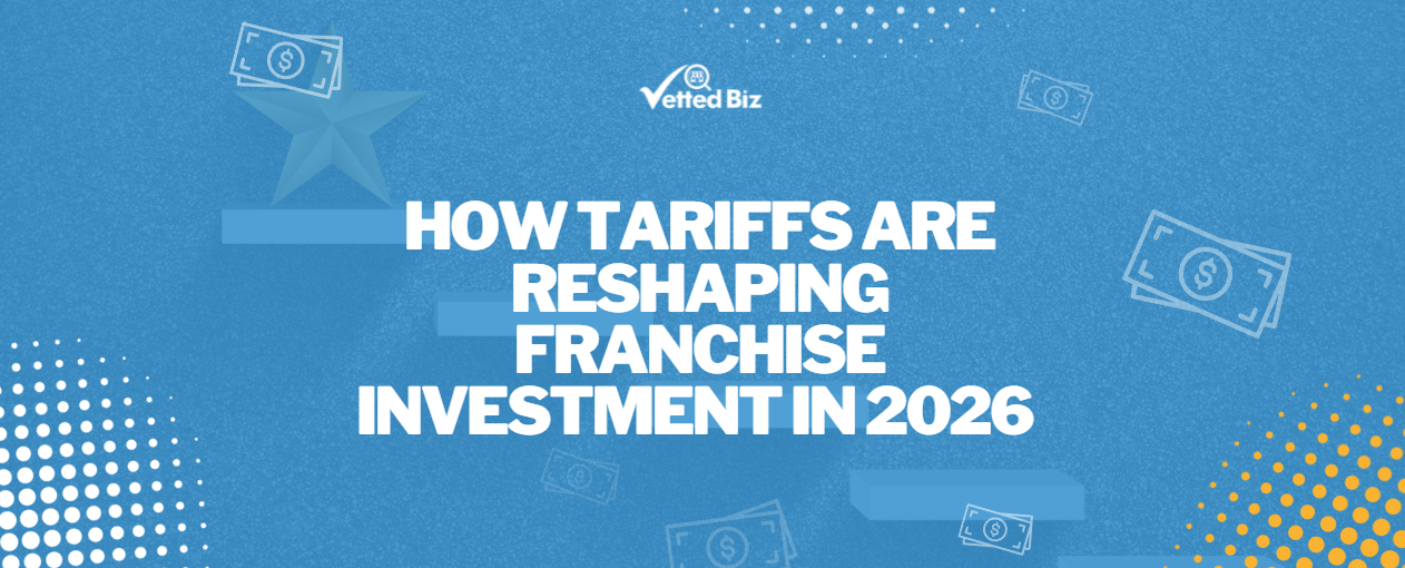 How Tariffs Are Reshaping Franchise Investment in 2026