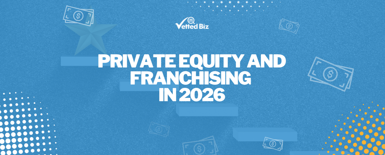 Private Equity and Franchising in 2026: What the M&A Boom Means for Franchise Investors