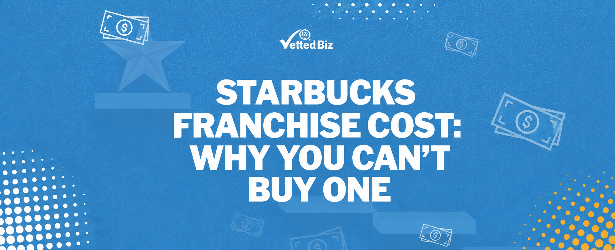 Starbucks Franchise Cost: Why You Can't Buy One, and What to Buy Instead