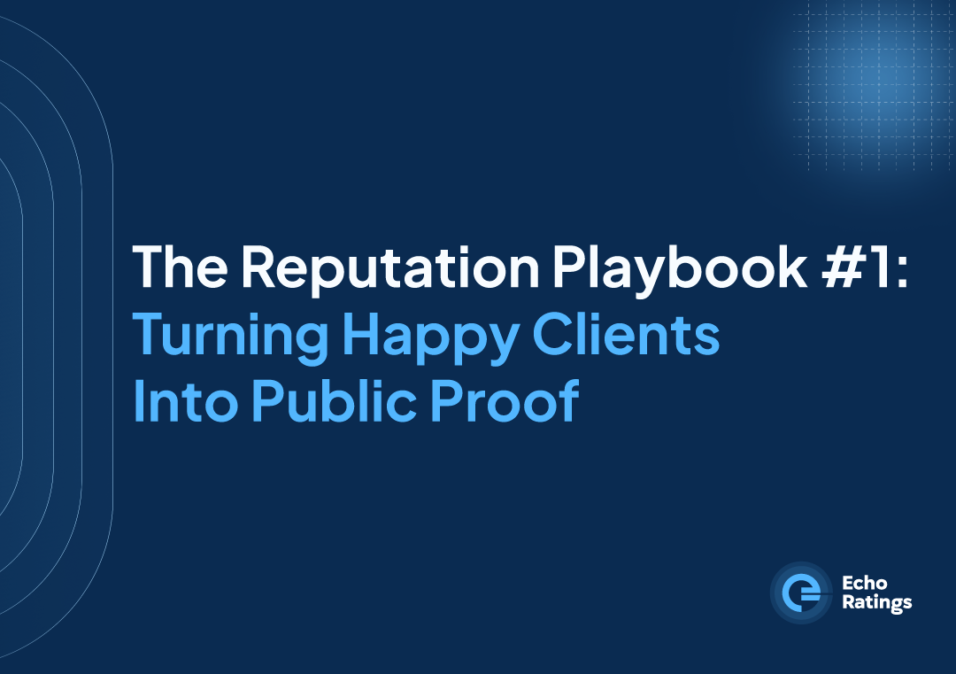 The Reputation Playbook #1: Turning Happy Clients Into Public Proof