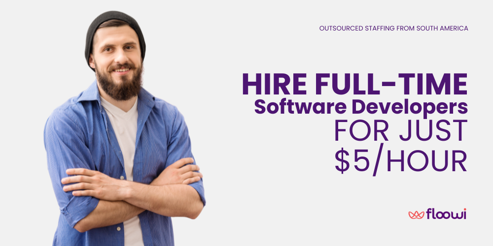 Advertisement showing a cheerful bearded man in a beanie and blue shirt with arms crossed. Text says 'HIRE FULL-TIME Software Developers FOR JUST $5/HOUR' with a logo of Floowi and a tagline 'OUTSOURCED STAFFING FROM SOUTH AMERICA.