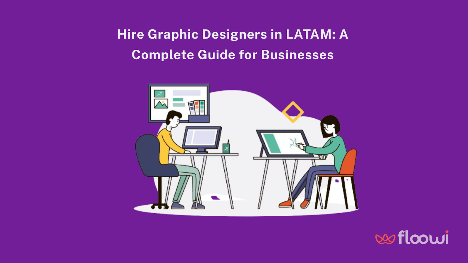 Illustration with purple background and title "Hire Graphic Designers in LATAM: A Complete Guide for Businesses". Shows two individuals working: one at a monitor and another drawing on a digital tablet. Background includes shelves and decor. Floowi branding in bottom right corner.