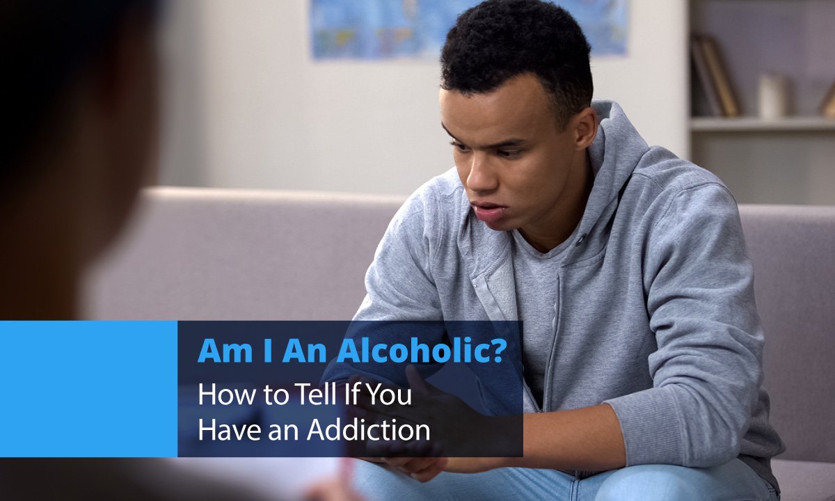Am I An Alcoholic? How to Tell If You Have an Addiction