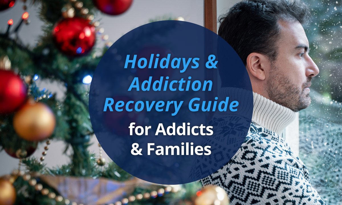 Holidays & Addiction Recovery Guide for Addicts & Families
