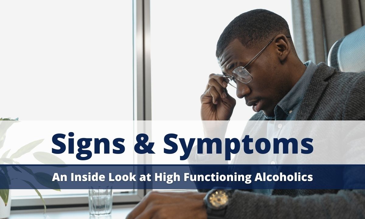 An Inside Look at High Functioning Alcoholics Signs & Symptoms