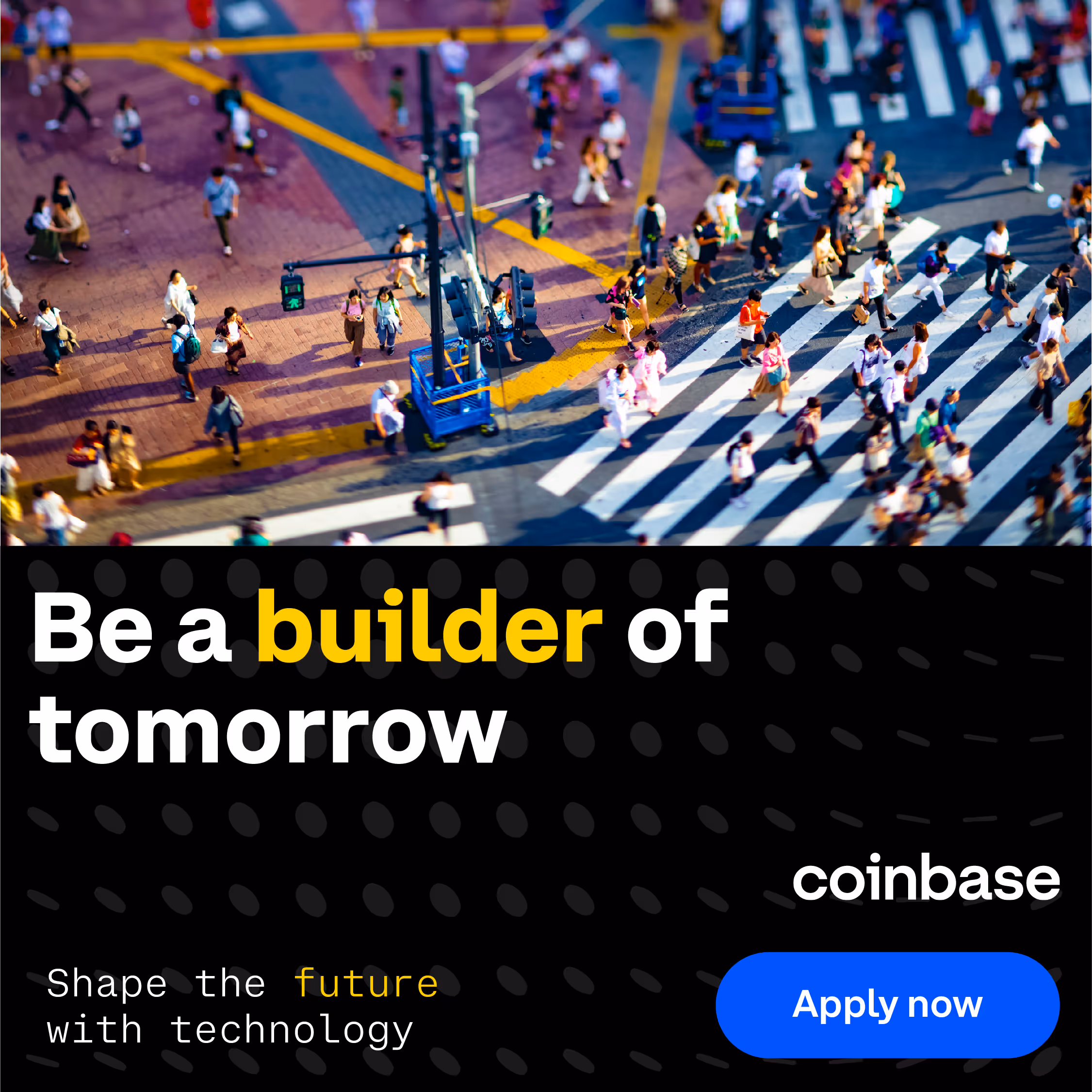 Overhead view of people crossing a busy intersection above text saying 'Be a builder of tomorrow' and a blue button labeled 'Apply now' by Coinbase.