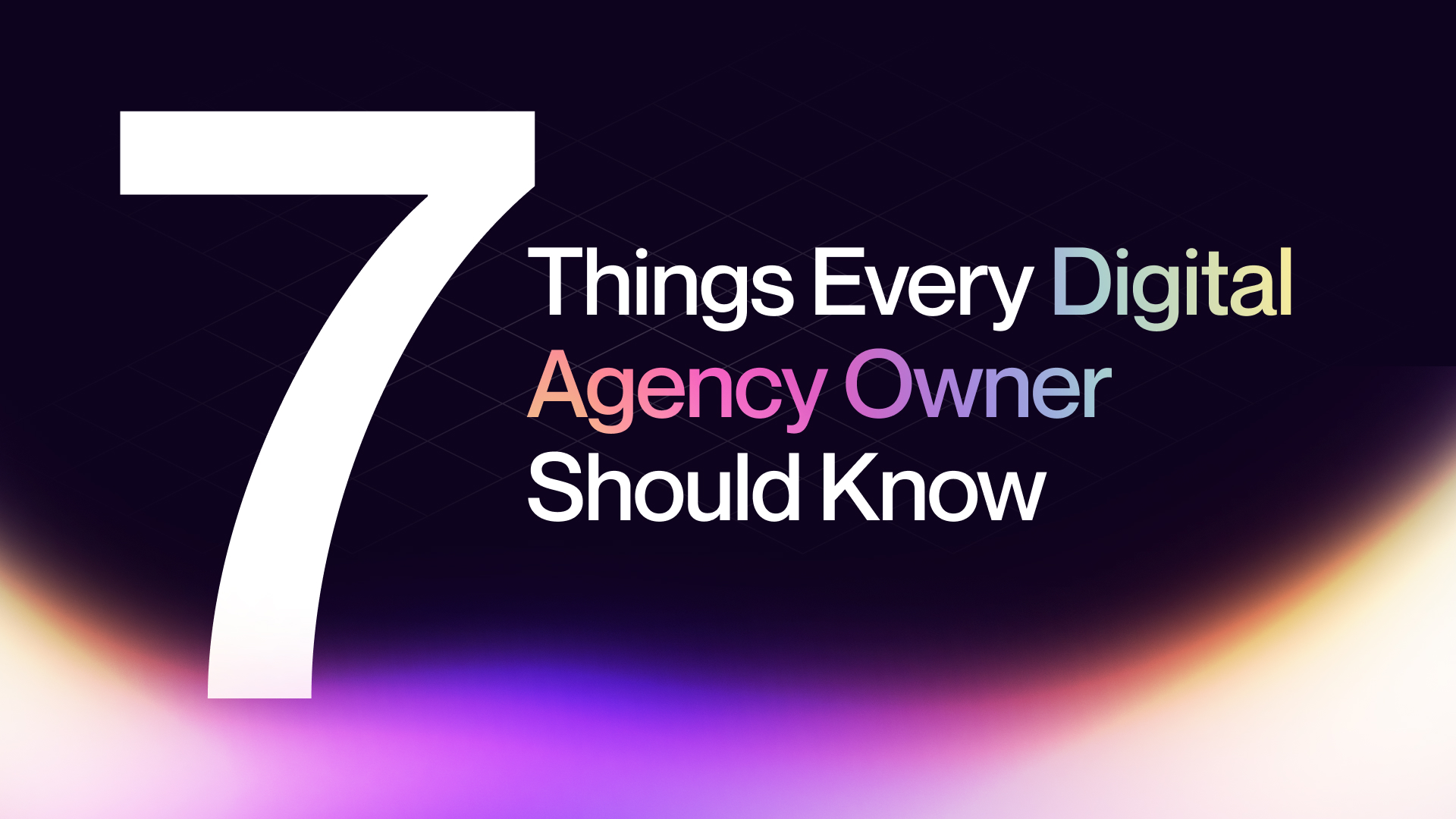 7 Things Every Digital Agency Owner Should Know