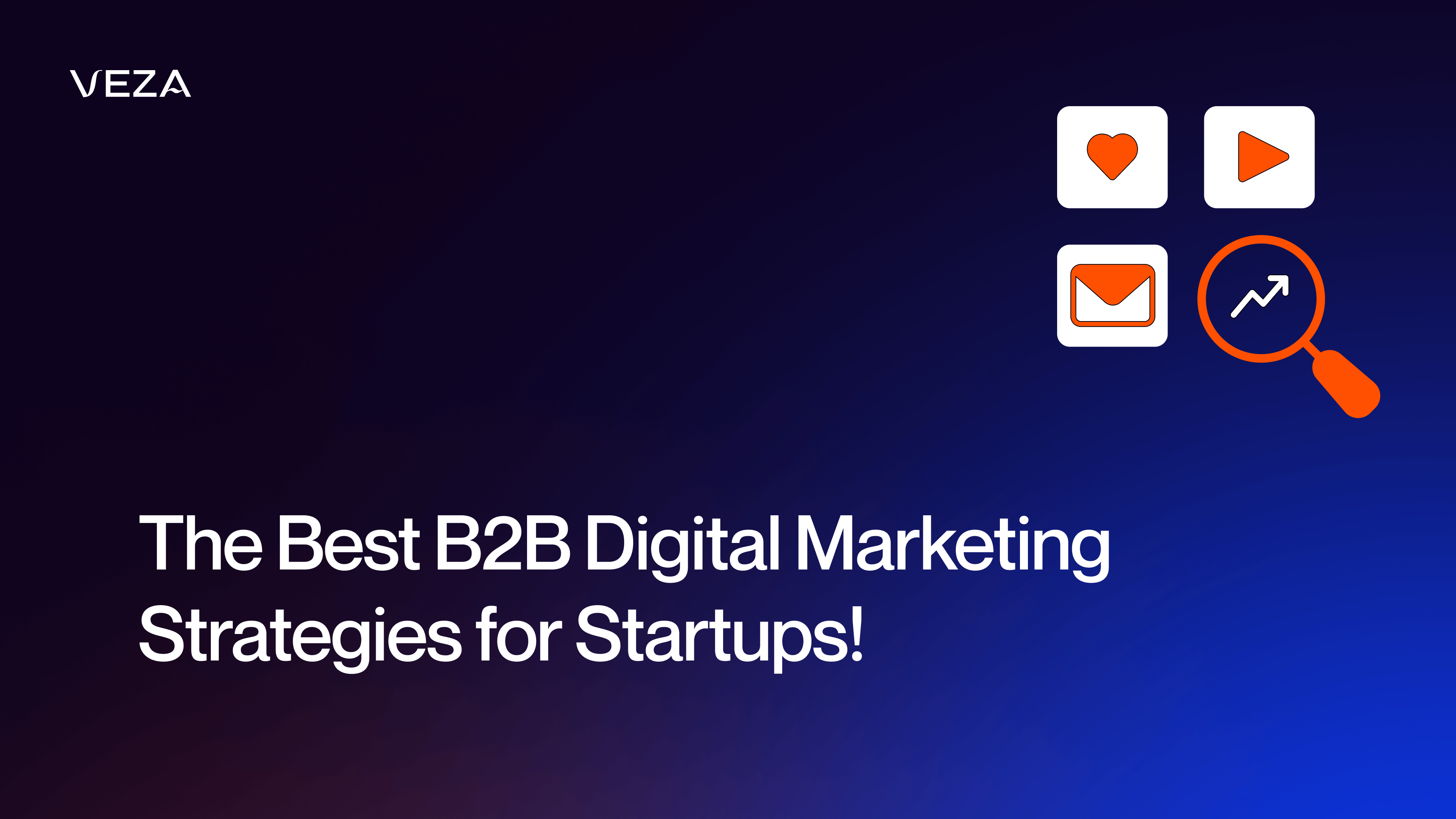 Best Digital Marketing Strategies for B2B Startups - A Guide for Marketers