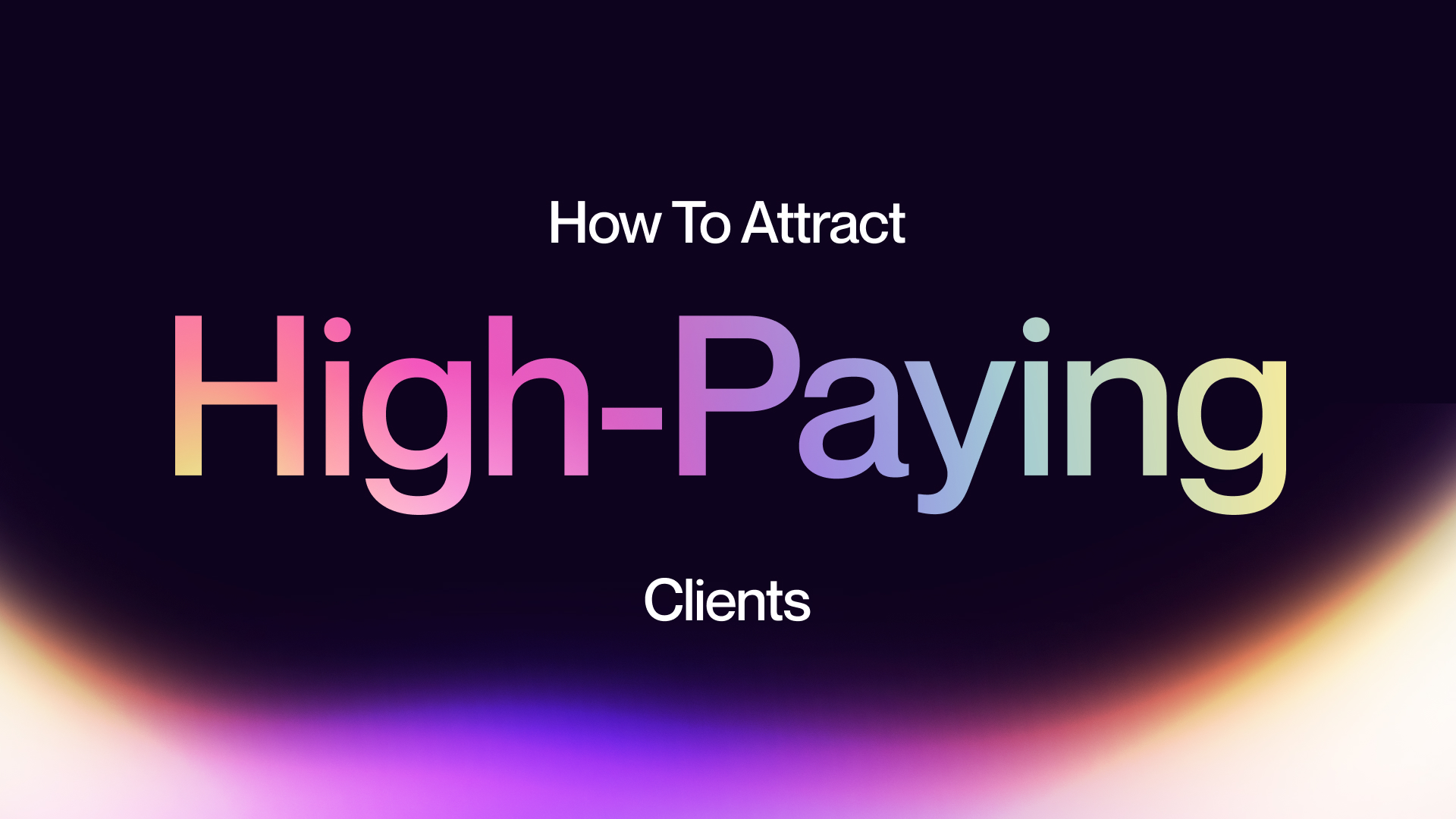 How To Attract And Retain High-Paying Clients For Your Agency