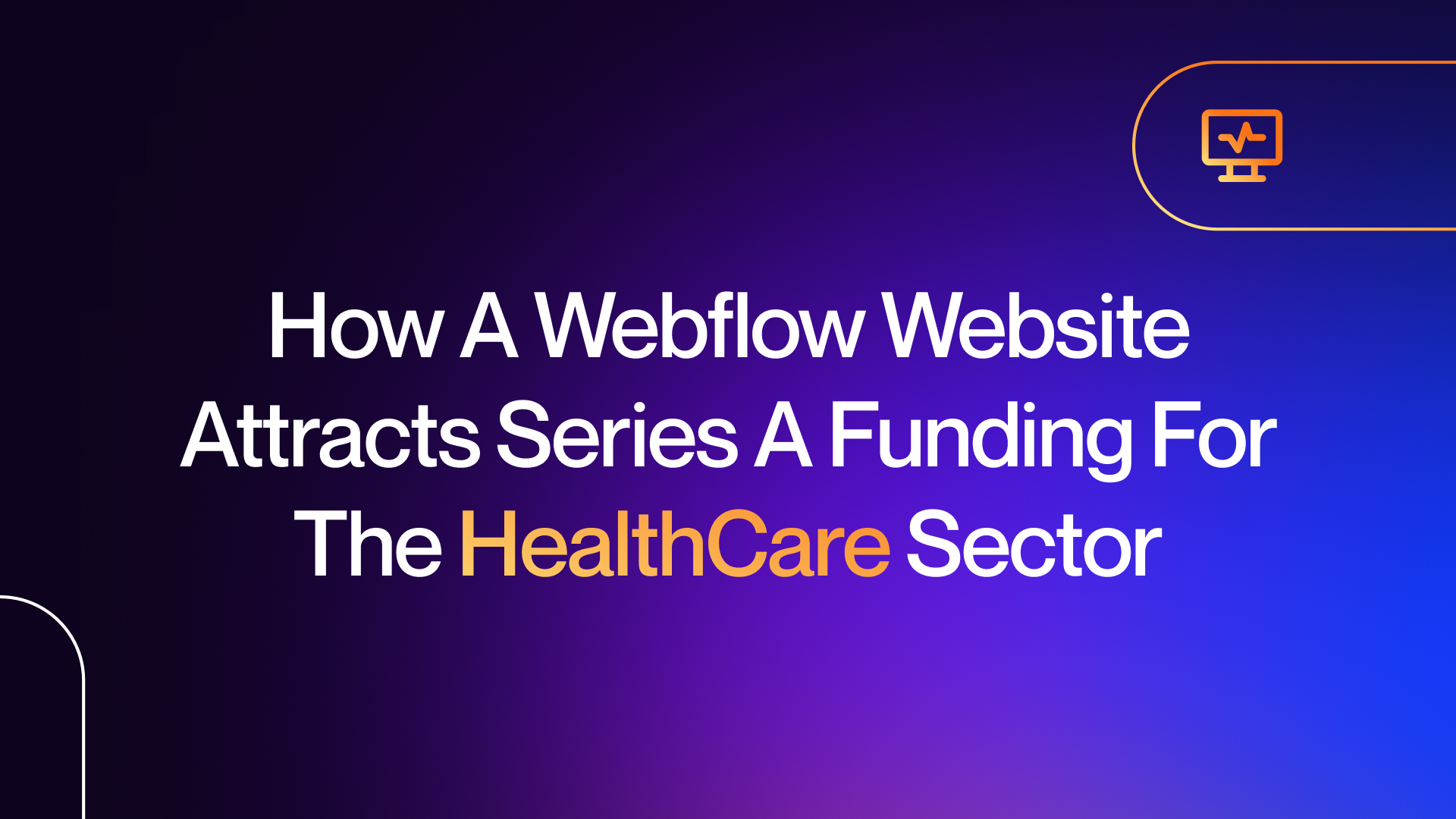 How Webflow Websites Are Built To Attract Series A Funding For HealthCare Start-ups