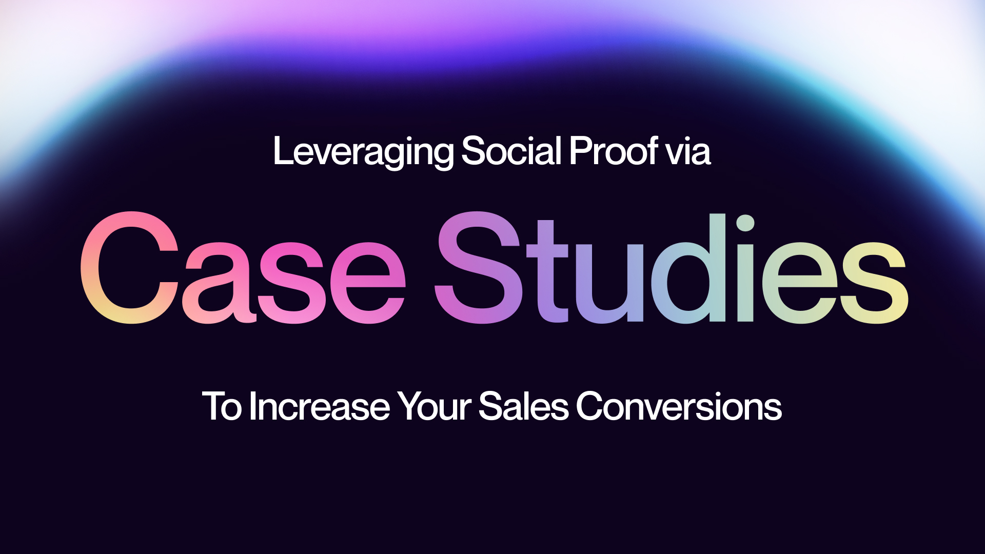 Leveraging Social Proof via Case Studies to Increase Your Sales Conversions