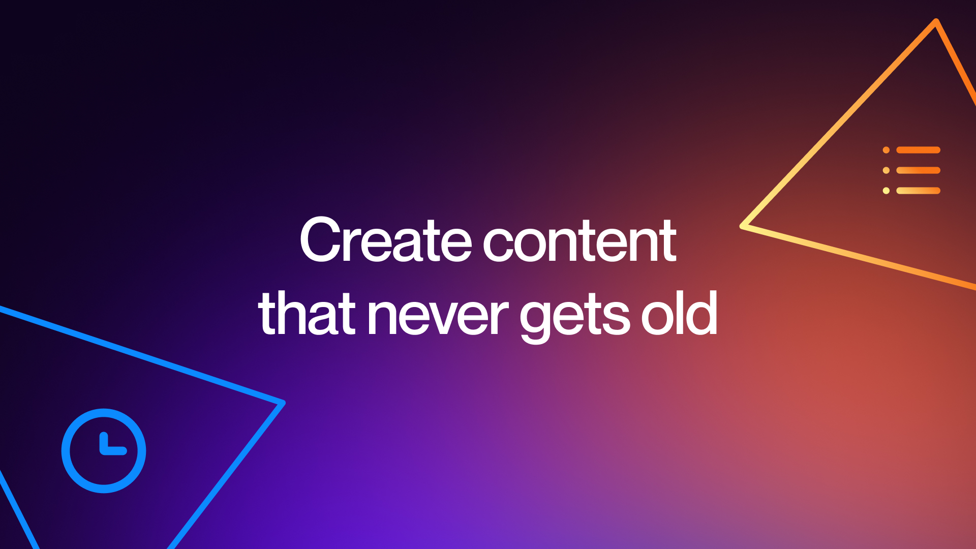1. Create content that never gets old