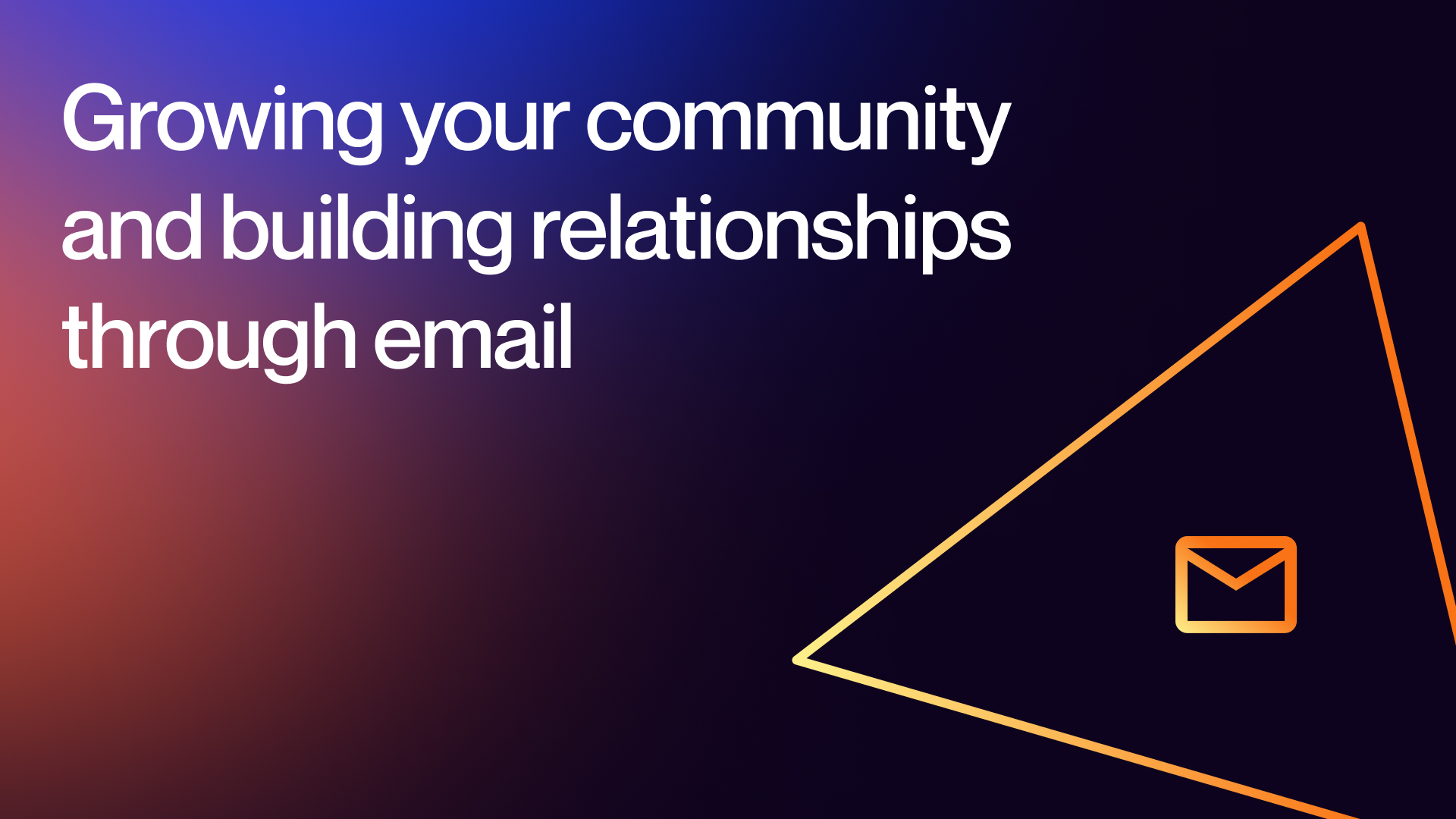 Growing your community and building relationships through email
