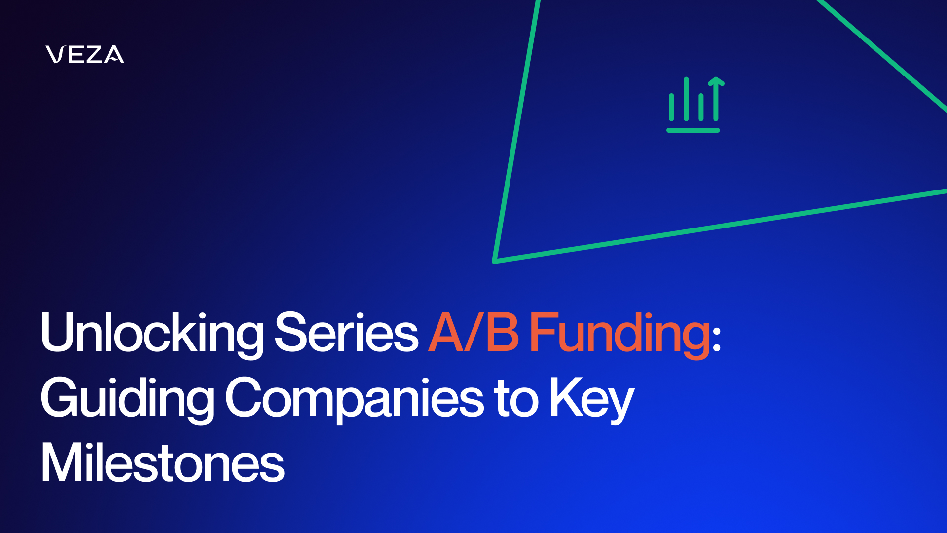 Unlocking Series A/B Funding: Guiding Your Company to Breakthrough Milestones