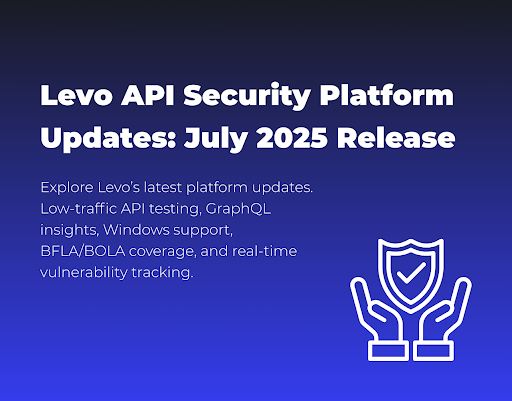 Levo API Security Platform Updates | July 2025 Release