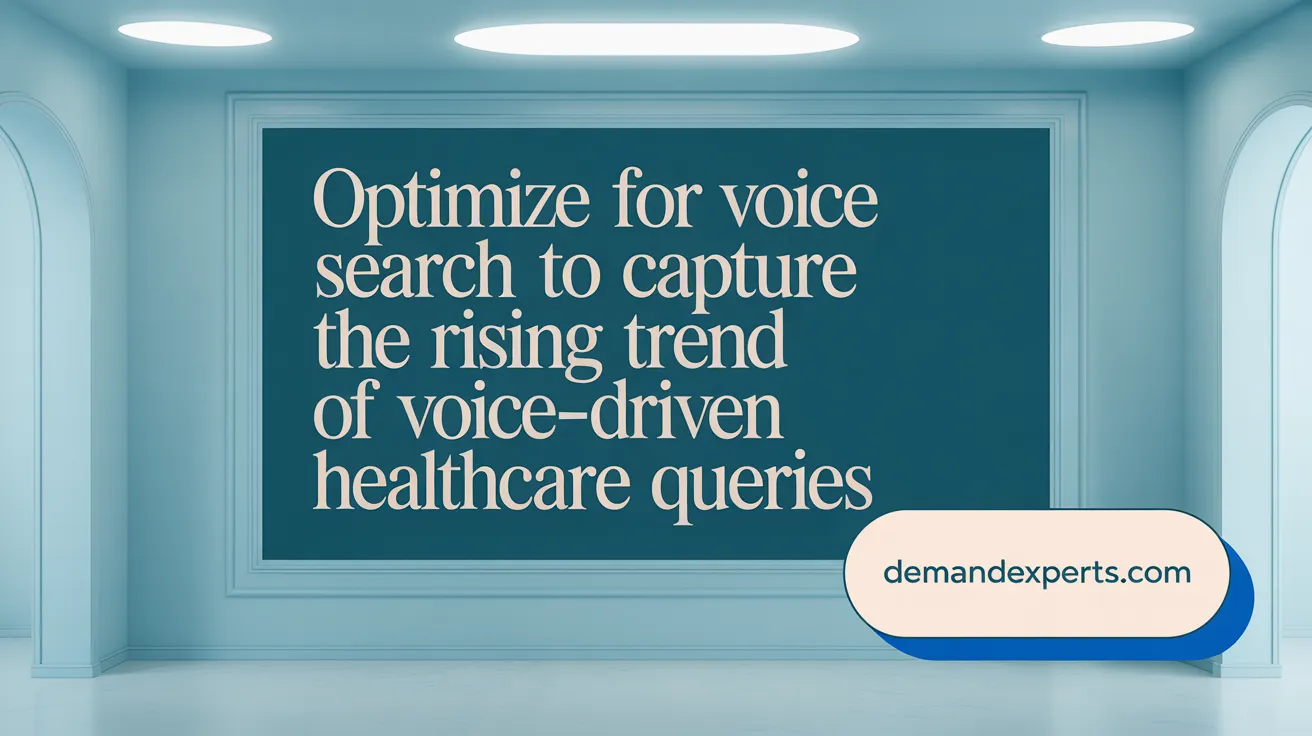 Optimize for voice search to capture the rising trend of voice-driven healthcare queries