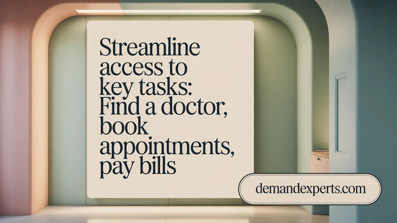 Streamline Access to Key Tasks: Find a Doctor, Book Appointments, Pay Bills