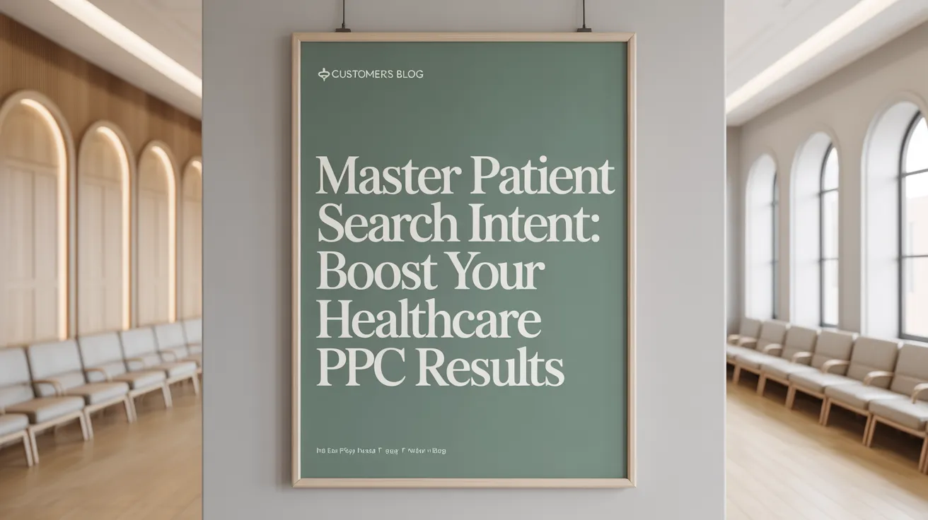 Master Patient Search Intent: Boost Your Healthcare PPC Results