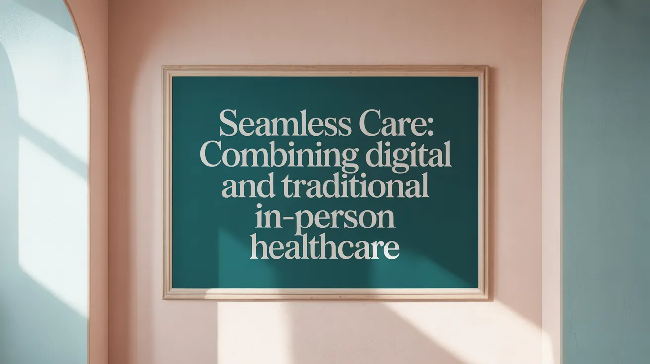 Seamless Care: Combining Digital and Traditional In-Person Healthcare