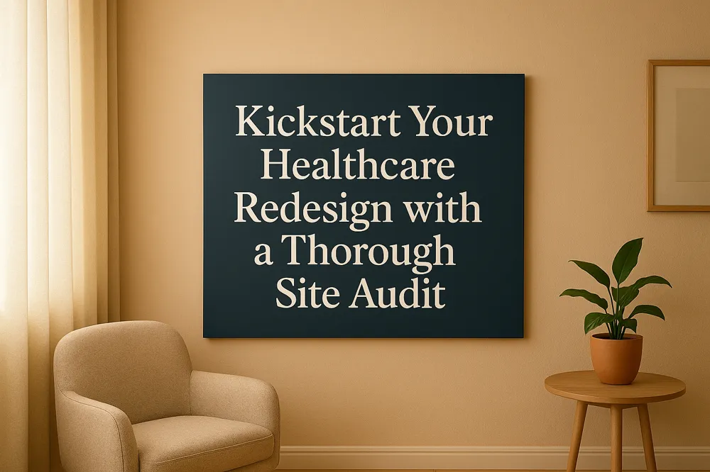 Kickstart Your Healthcare Redesign with a Thorough Site Audit