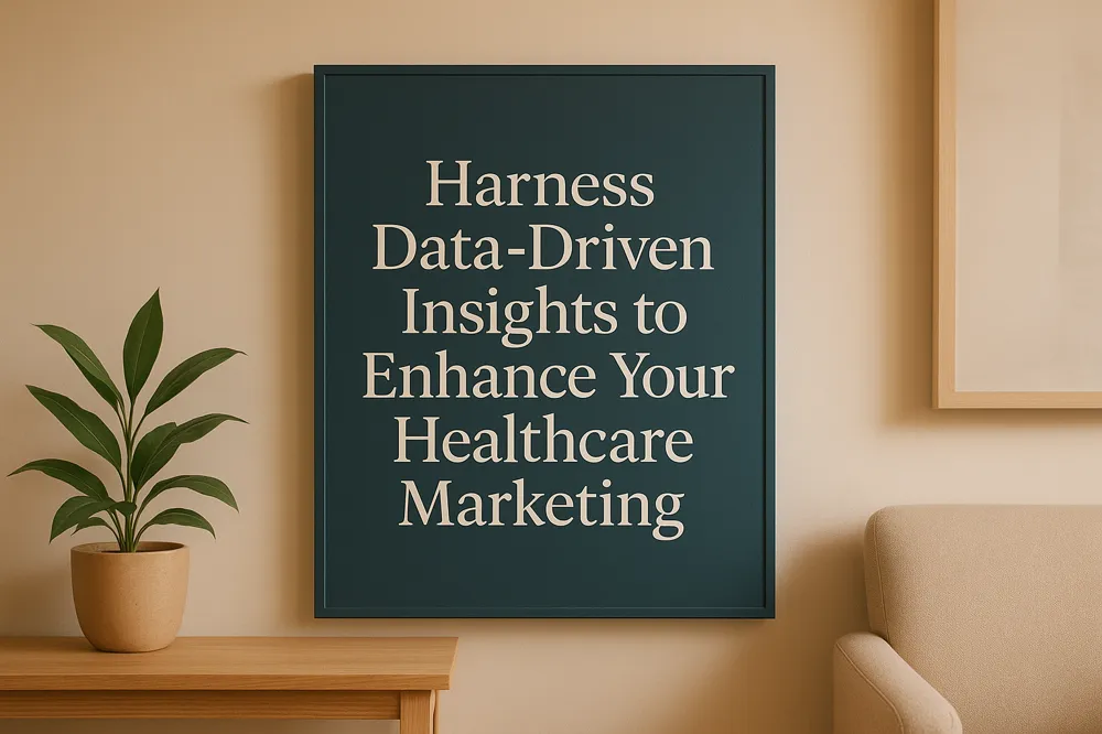 Harness Data-Driven Insights to Enhance Your Healthcare Marketing