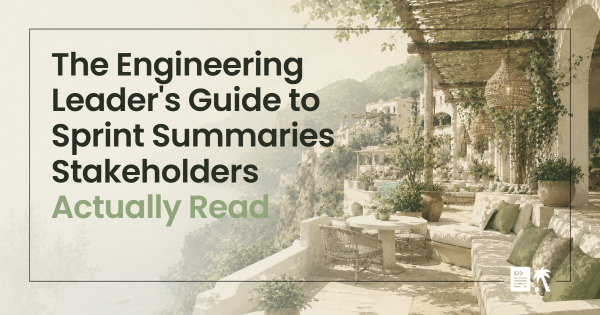 The Engineering Leader's Guide to Sprint Summaries Stakeholders Actually Read