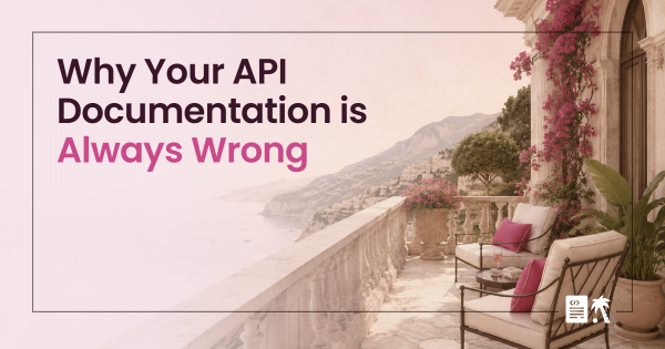 Why Your API Documentation is Always Wrong