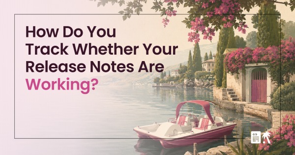 How Do You Track Whether Your Release Notes Are Working?