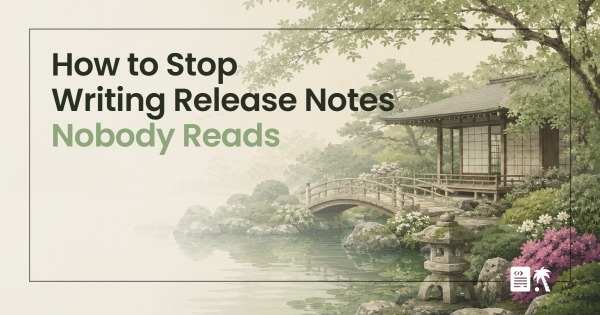 How to Stop Writing Release Notes Nobody Reads