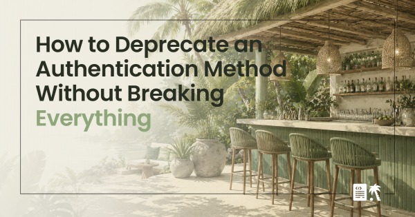 How to Deprecate an Authentication Method Without Breaking Everything