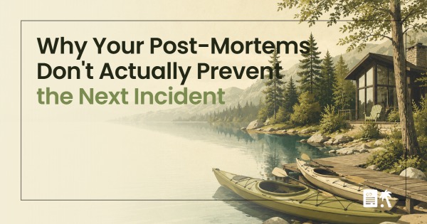 Why Your Post-Mortems Don't Actually Prevent the Next Incident