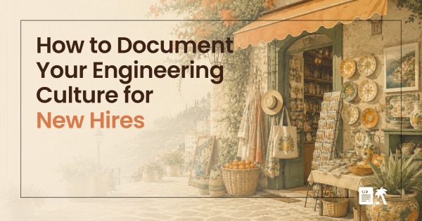 How to Document Your Engineering Culture for New Hires