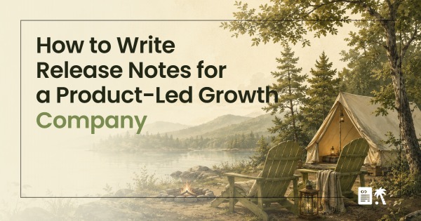How to Write Release Notes for a Product-led Growth Company
