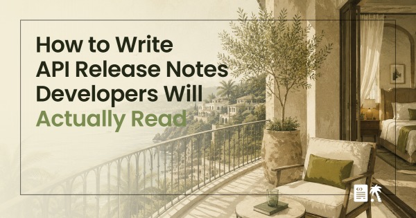 How to Write API Release Notes Developers Will Actually Read