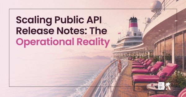 Scaling Public API Release Notes: The Operational Reality