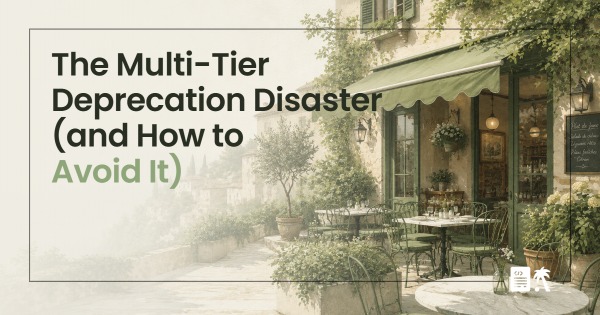 The Multi-Tier Deprecation Disaster (and How to Avoid It)