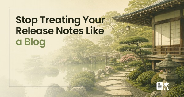 Stop Treating Your Release Notes Like a Blog