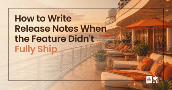 How to Write Release Notes When the Feature Didn't Fully Ship