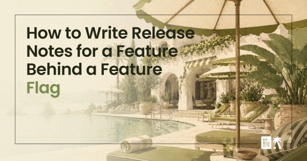 How to Write Release Notes for a Feature Behind a Feature Flag