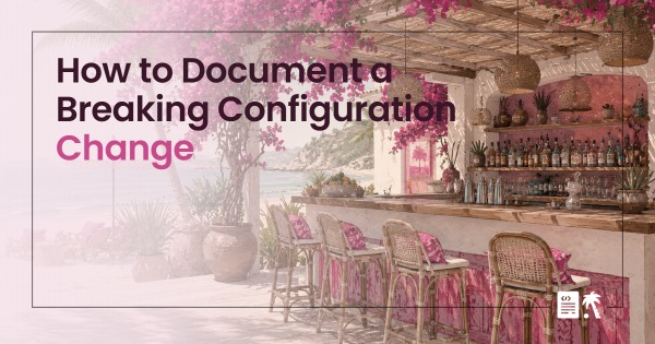 How to Document a Breaking Configuration Change