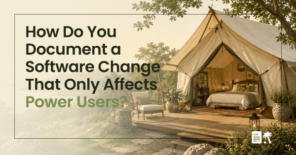 How Do You Document a Software Change That Only Affects Power Users?