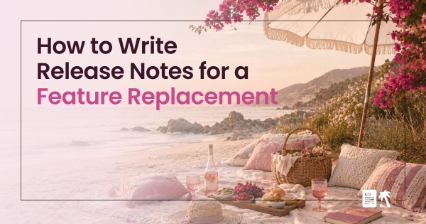 How to Write Release Notes for a Feature Replacement