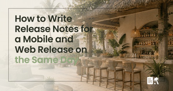 How to Write Release Notes for a Mobile and Web Release on the Same Day