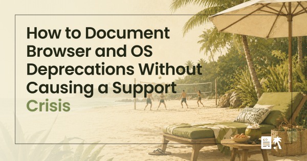 How to Document Browser and OS Deprecations Without Causing a Support Crisis