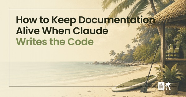 How to Keep Documentation Alive When Claude Writes the Code