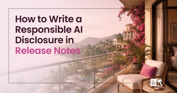 How to Write a Responsible AI Disclosure in Release Notes