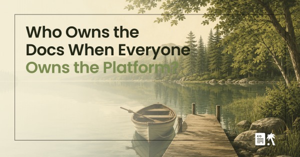 Who Owns the Docs When Everyone Owns the Platform?