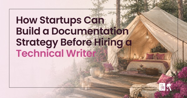 How Startups Can Build a Documentation Strategy Before Hiring a Technical Writer