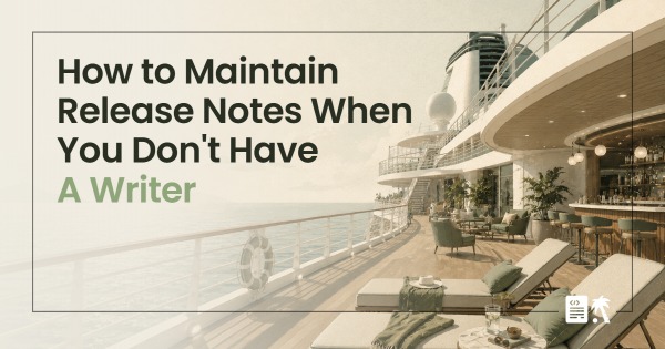 How to Maintain Release Notes When You Don't Have a Writer