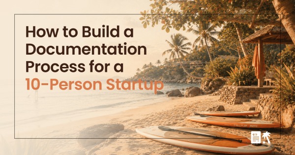 How to Build a Documentation Process for a 10-Person Startup